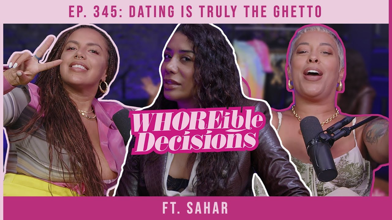 Ep. 345: Dating is Truly the Ghetto ft. Sahar | Whoreible Decisions w/ Mandii B & Weezy