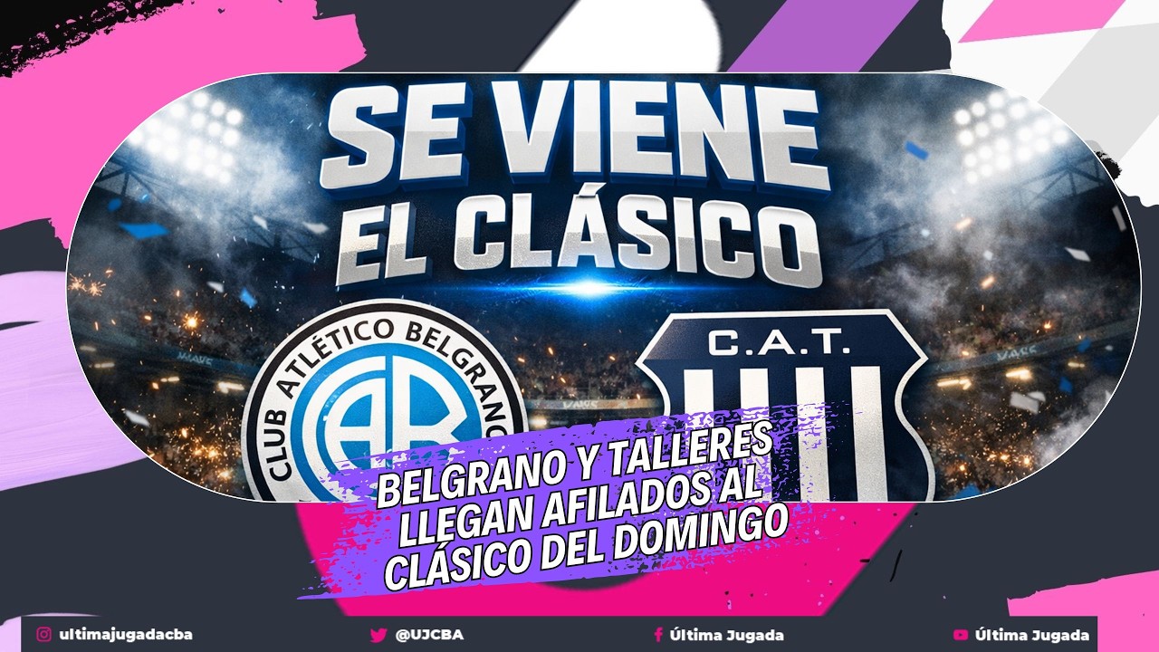 TALLERES Y BELGRANO LLEGAN AFILADOS AL CLÁSICO DEL DOMINGO
