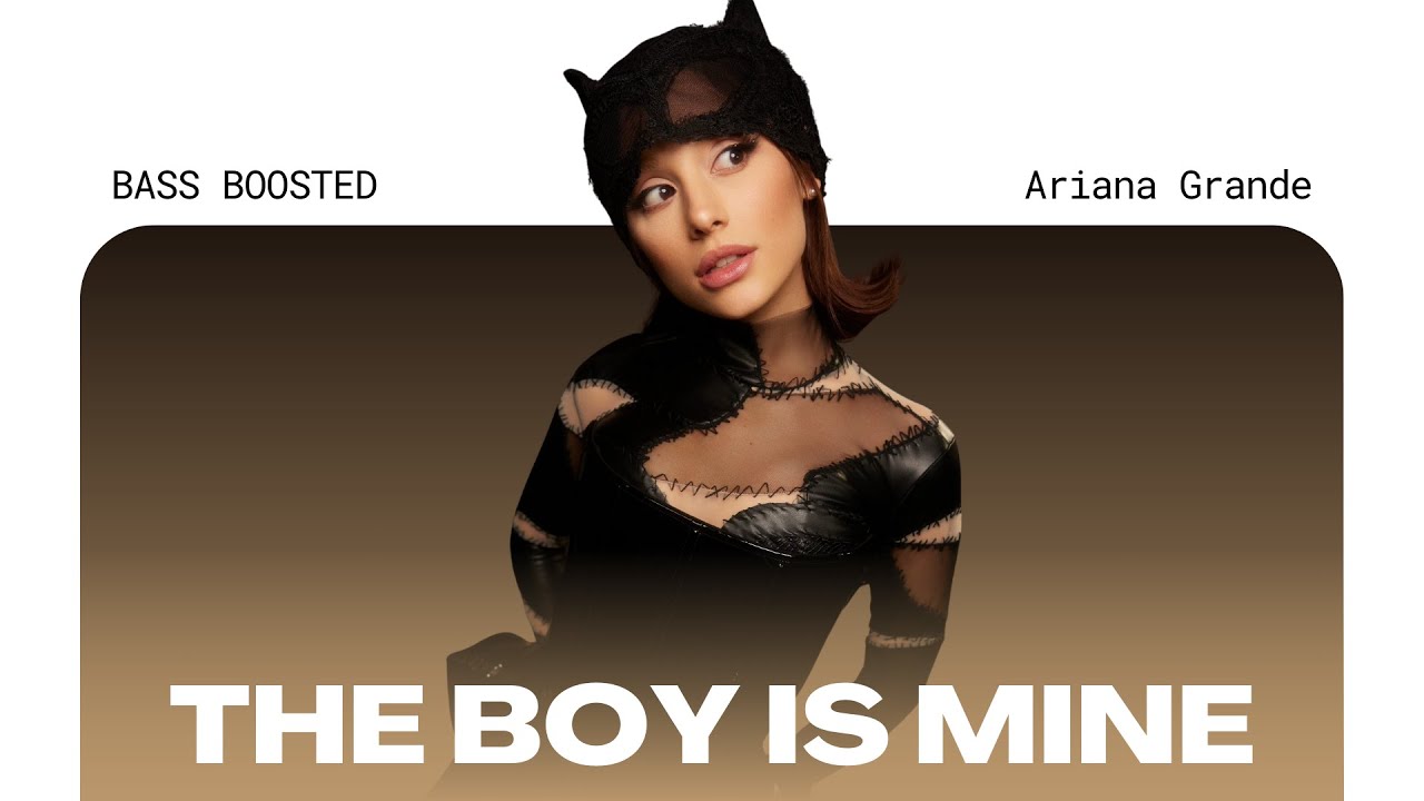 Ariana Grande - the boy is mine [BASS BOOSTED]