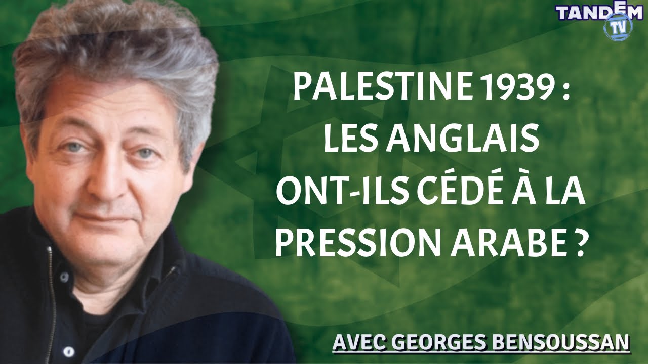 Palestine 1939 : Les Anglais ont-ils cédé à la pression arabe ? | Georges Bensoussan