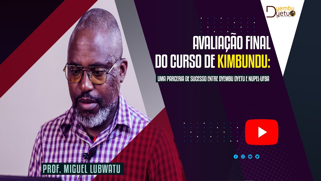 AVALIAÇÃO FINAL DO CURSO DE KIMBUNDU: UMA PARCERIA DE SUCESSO ENTRE DYEMBU DYETU E NUPEL- UFBA
