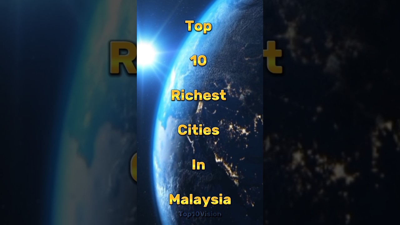 Top 10 Richest Cities In Malaysia#top10facts #top10videos#top10vision#top10 #richestcitiesinmalaysia