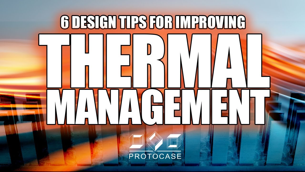 Proto Tech Tip - Design Tips for Thermal Management