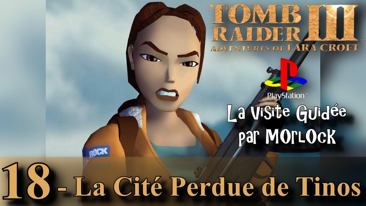 Tomb Raider 3 sur PS - 18 - La Cité Perdue de Tinos [Visite Guidée] [No Meds] [fr]
