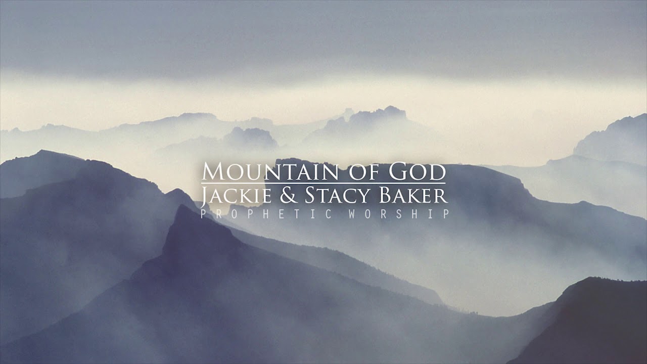 Mountain of God | Jackie & Stacy Baker | Prophetic Worship