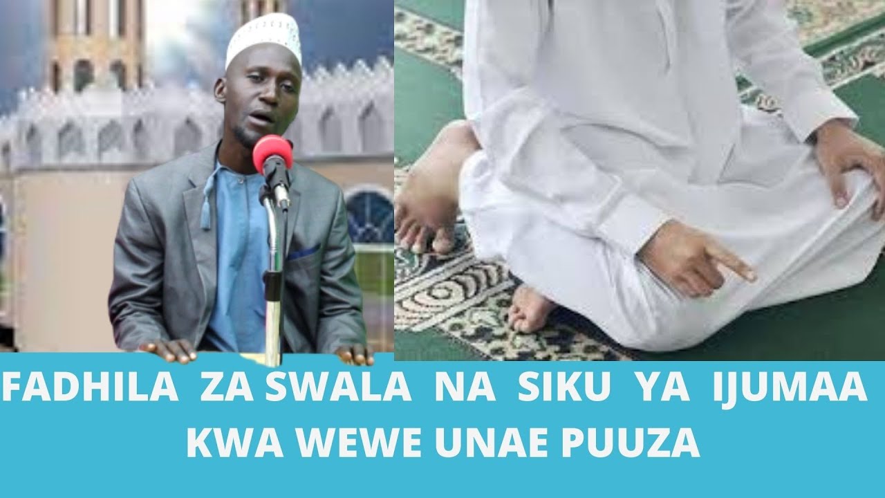 FADHILA  ZA SWALA  NA  SIKU  YA  IJUMAA  KWA WEWE UNAE PUUZA
