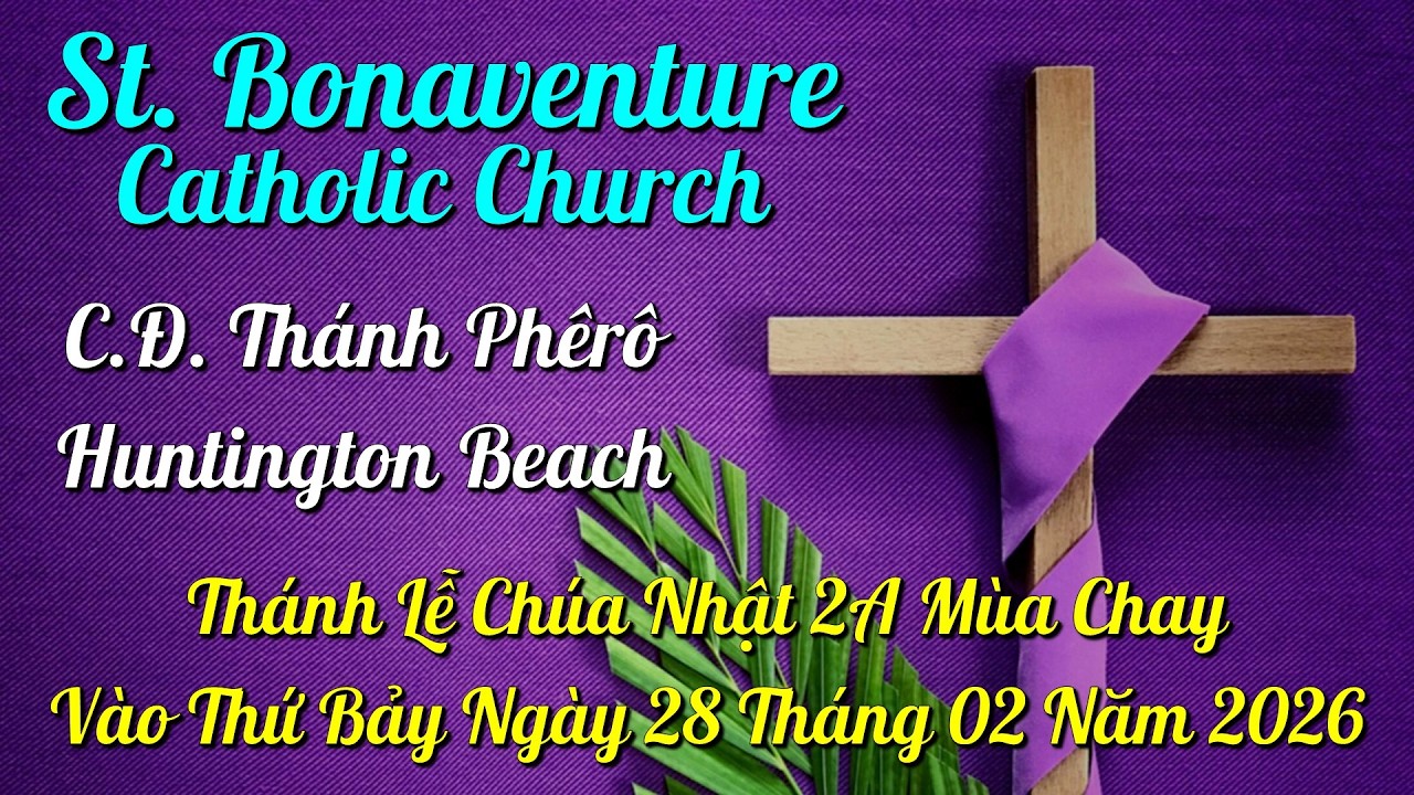 Trực Tuyến Thánh Lễ Chúa Nhật 2A Mùa Chay vào ngày 28-02-2026 – Nhà Thờ Thánh Bonaventure.