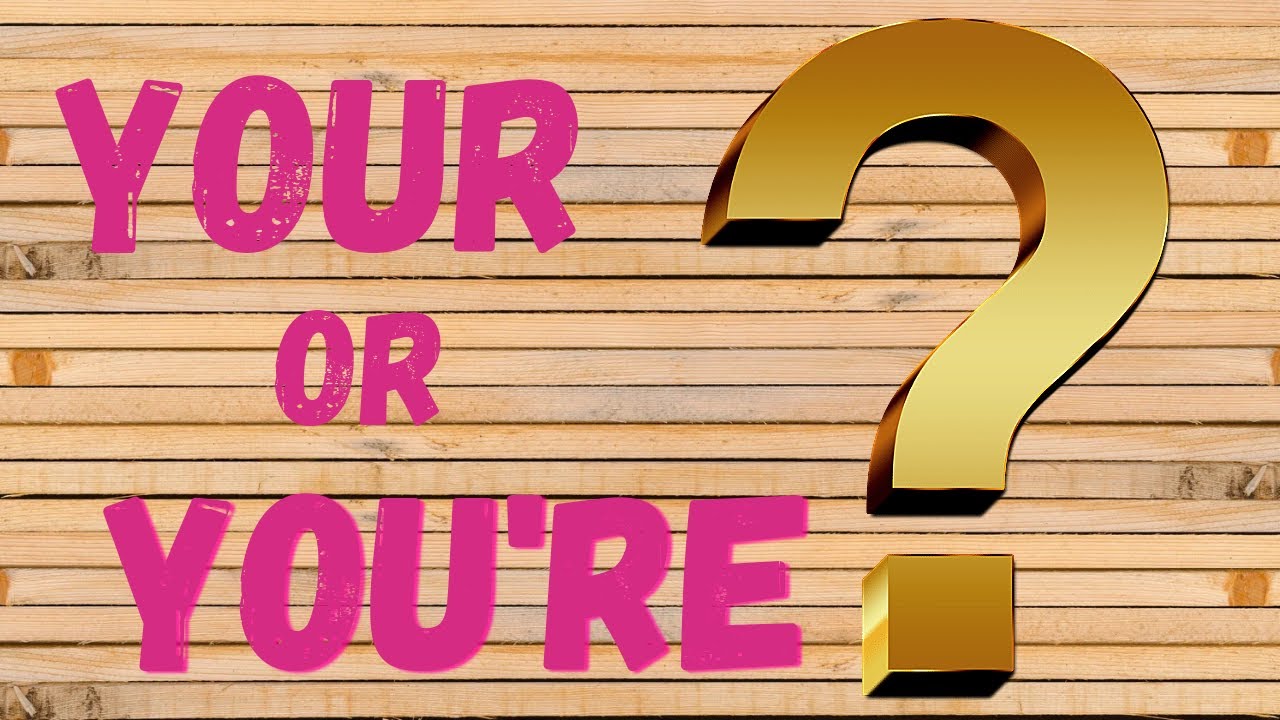 Your and You're || You're vs Your