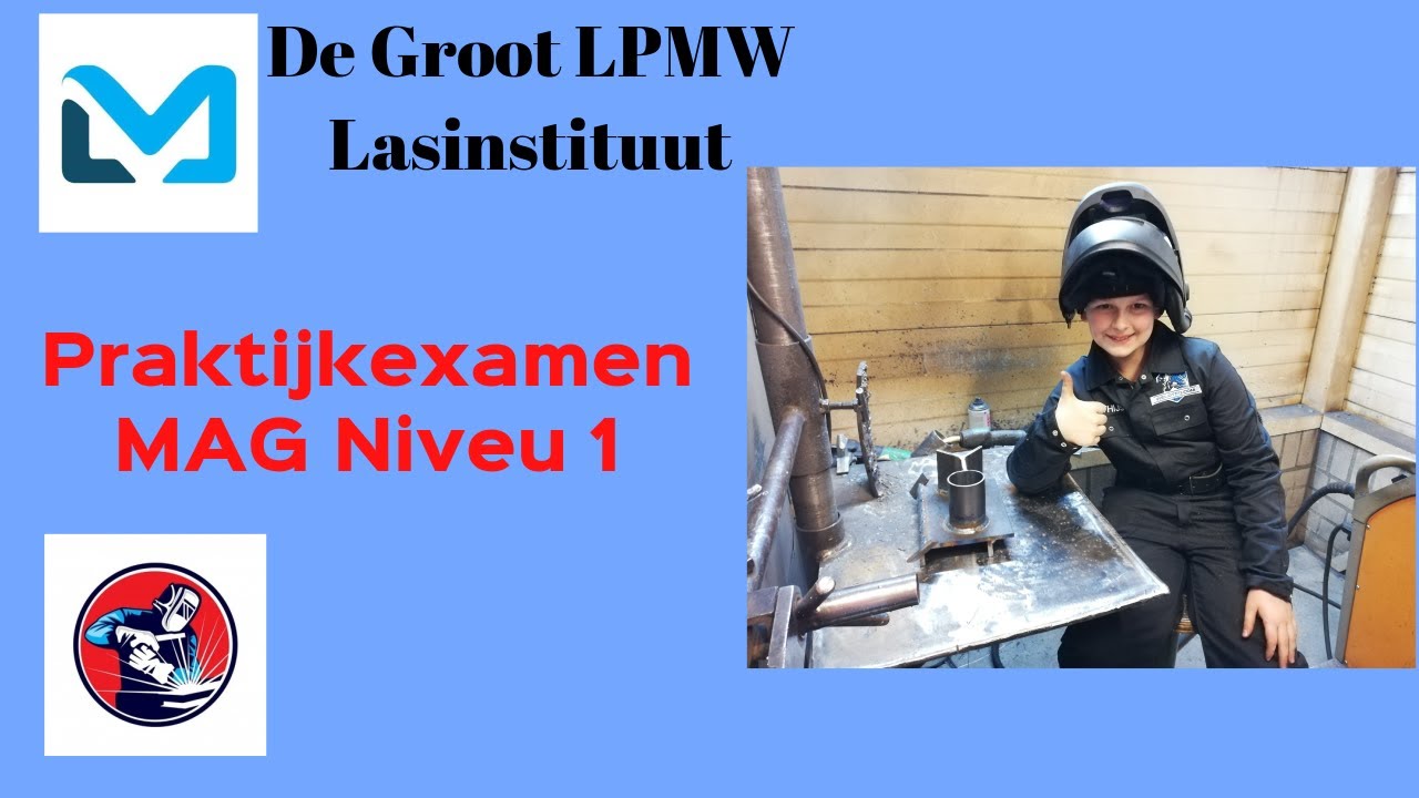 Praktijkexamen MAG niveau1 Mogelijk gemaakt door De Groot LPMW Lasinstituut Heel veel dank hiervoor!