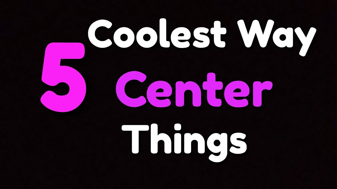 5Coolest Way to Center Things for Bigginers to Advanced