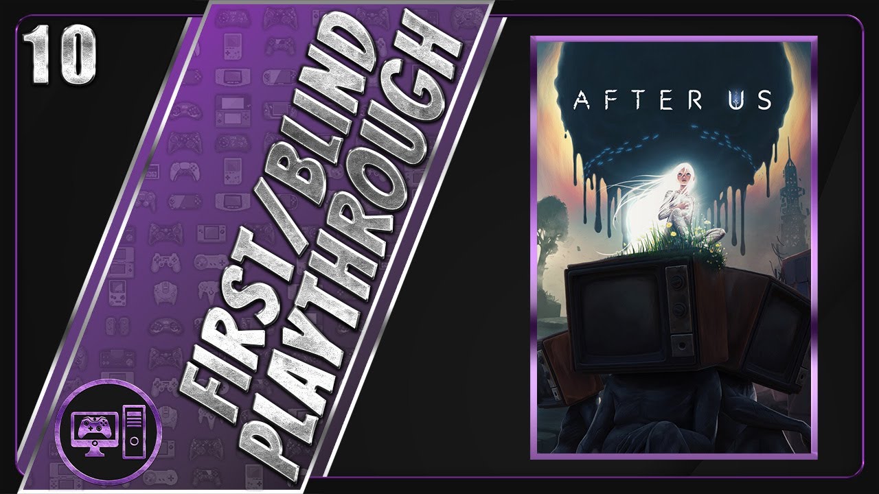 After Us | First/Blind Playthrough | Part 9/18