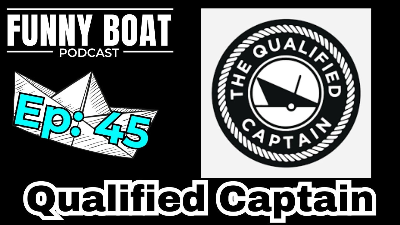 The Qualified Captain on the Funny Boat Podcast - Ep 45
