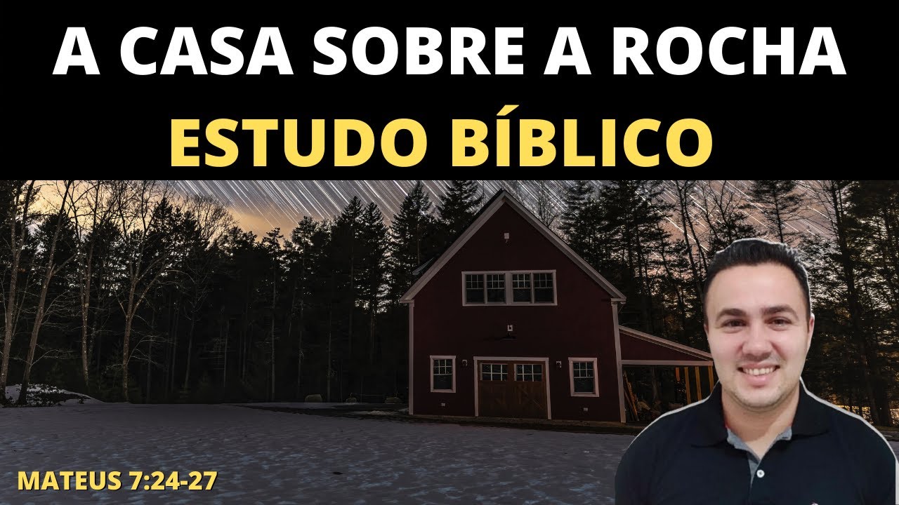 A CASA SOBRE A ROCHA, ESTUDO B&Iacute;BLICO (Mateus 7:24-27)