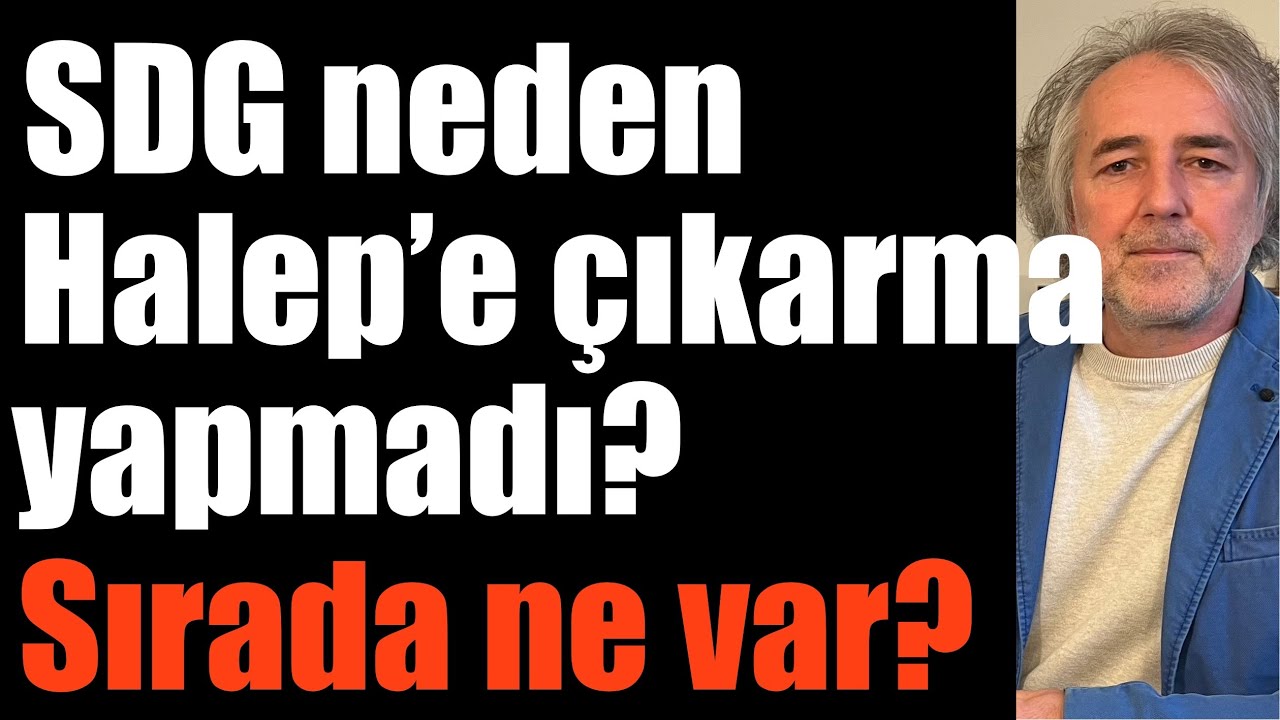 SDG neden Halep’e çıkarma yapmadı? Sırada ne var? Tarafların hesapları ne söylüyor? 