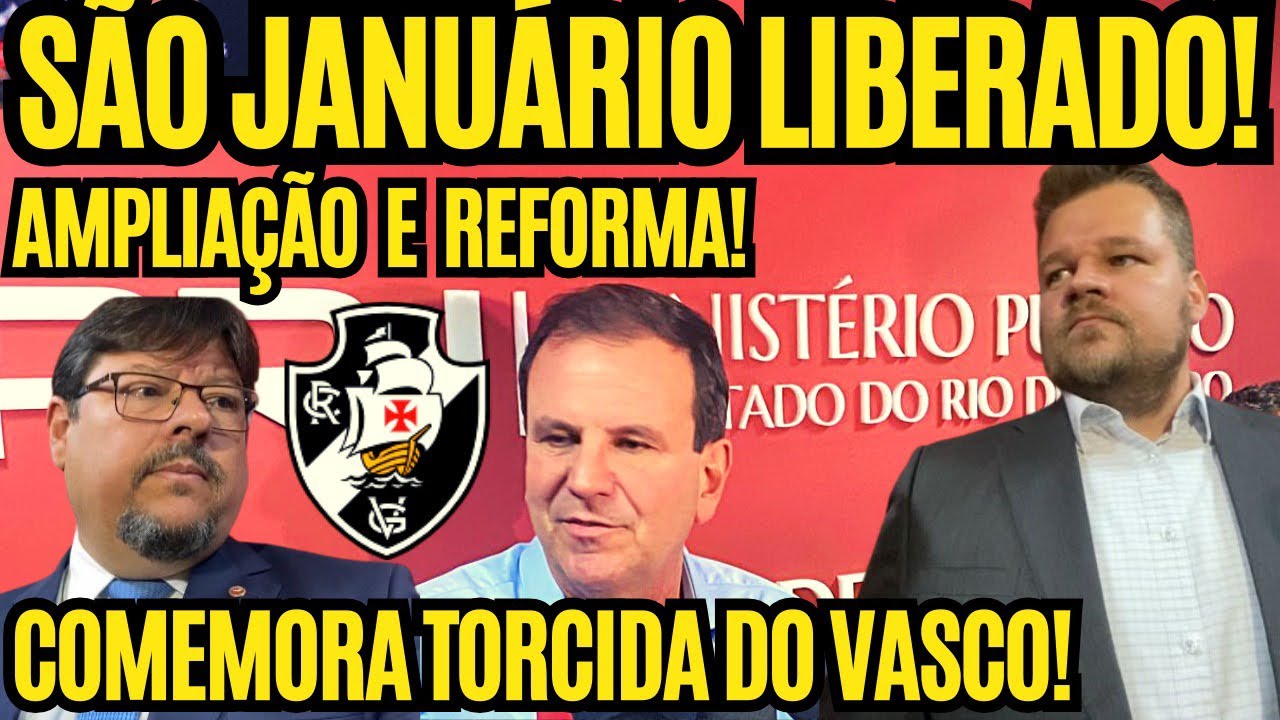 URGENTE: SÃO JANUÁRIO LIBERADO! REFORMA E AMPLIAÇÃO! COMEMORA TORCIDA DO VASCO! DIRETO DO MPRJ! E+