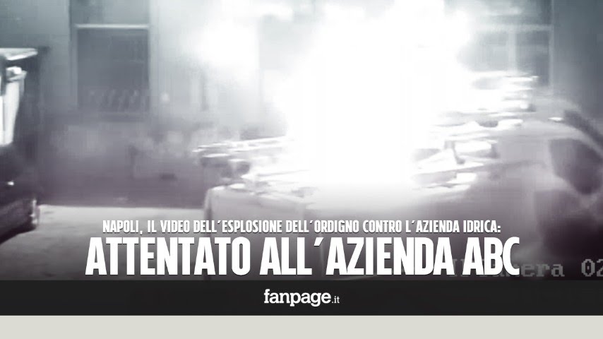 Napoli, attentato all'Abc: il video dell'esplosione della bomba che ha distrutto un furgone
