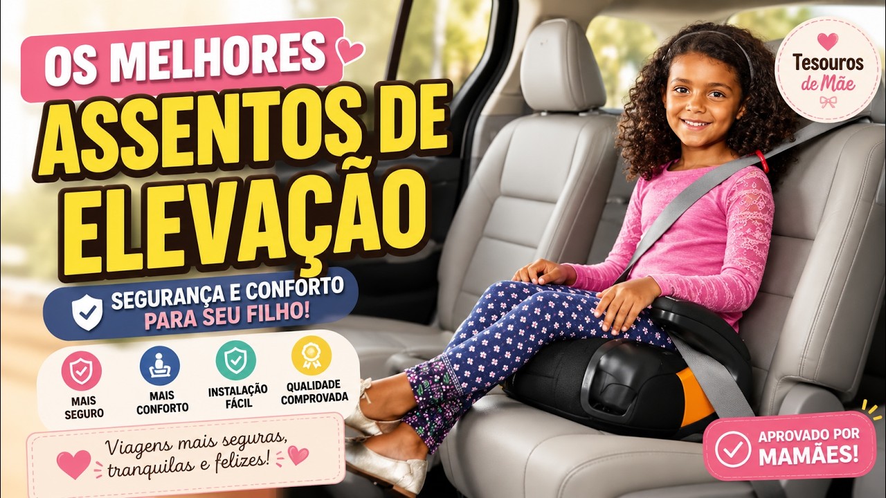 🔴Os 5 Melhores ASSENTOS DE ELEVAÇÃO de Carro para Garantir a SEGURANÇA do seu filho em 2026!