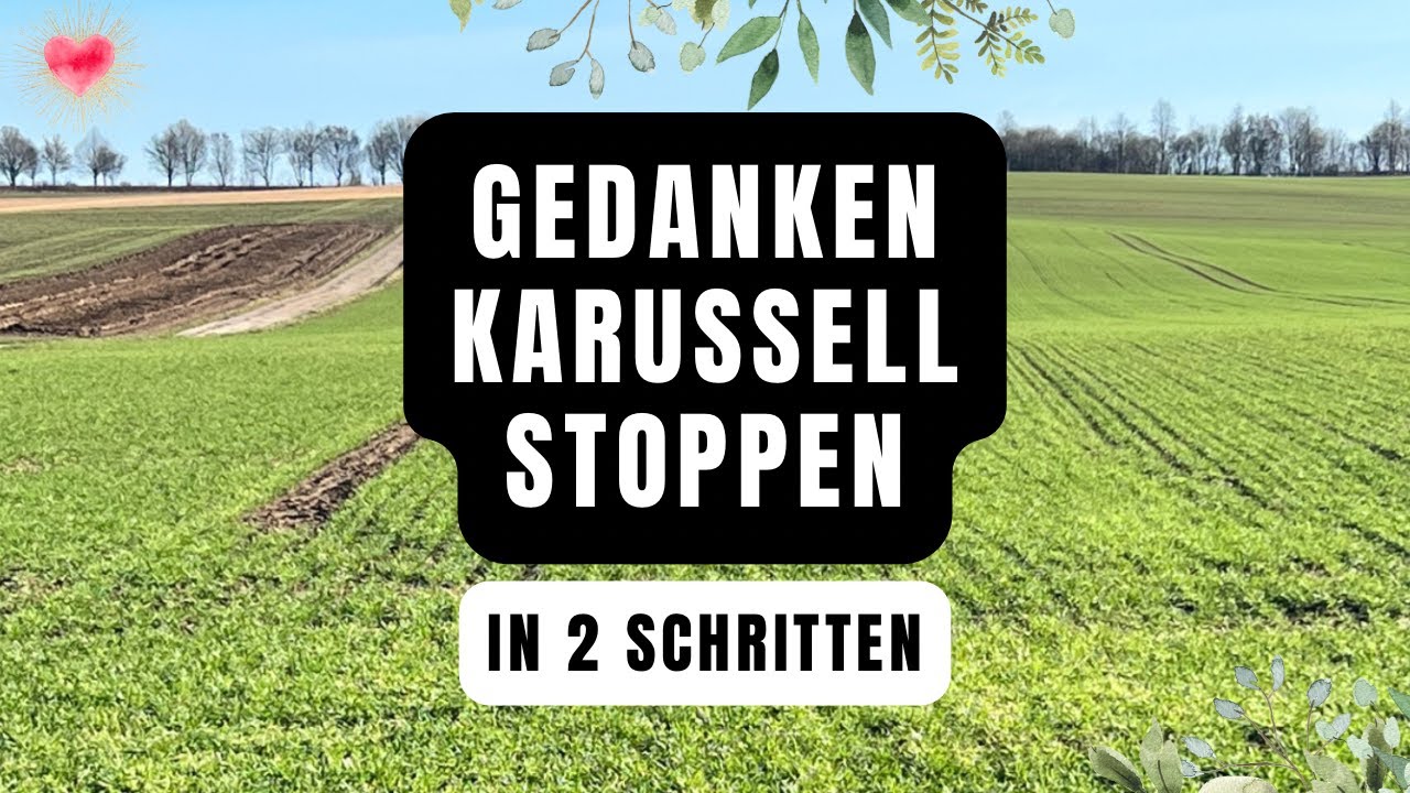 Gr&uuml;beln ist Gift! So h&auml;ltst Du Dein Gedankenkarussell an und stopppst Gr&uuml;beln sofort