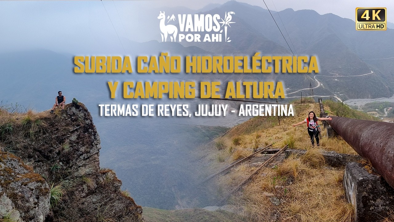 E05-VAMOSPORAH&Iacute; - SUBIDA CA&Ntilde;O HIDROELECTRICA y CAMPING DE ALTURA - Termas de Reyes, Jujuy Argentina