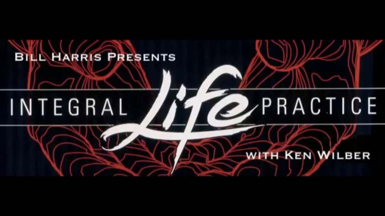 Integral Life Practice - Ken Wilber and Bill Harris