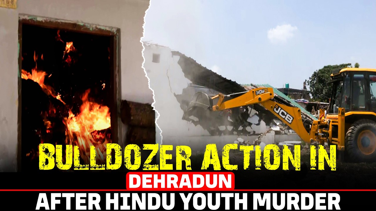 LIVE: Bulldozer Action in Dehradun After Murder of Hindu Youth Sparks Tension, Arson, Stone-Pelting
