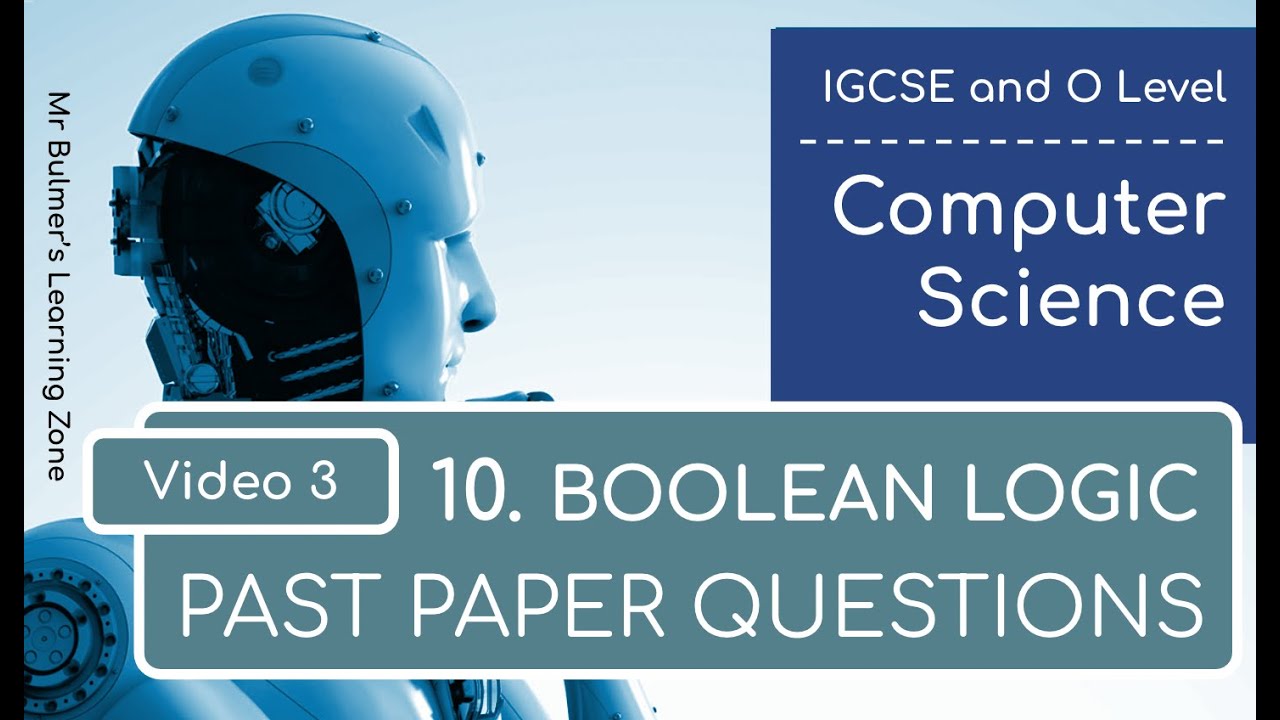 IGCSE Computer Science 2023-25 ​​- Topic 10 Boolean Logic: Video 3 - PAST PAPER QUESTIONS