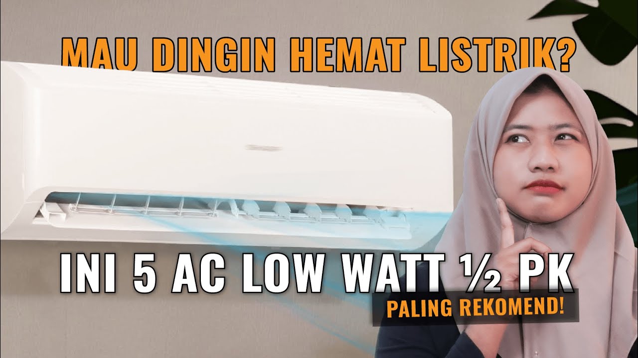 5 Rekomendasi AC ½ PK Low Watt 2025 I Dingin Maksimal, Listrik Minimal!