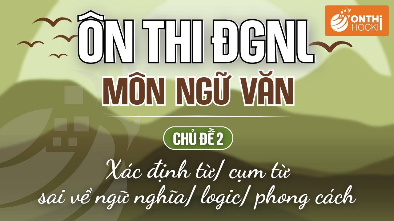 NGỮ VĂN, CÂU HỎI THỰC HÀNH TIẾNG VIỆT - CĐ2: 6. Chữa dạng bài tập (1) - ÔN THI ĐGNL HN/HCM