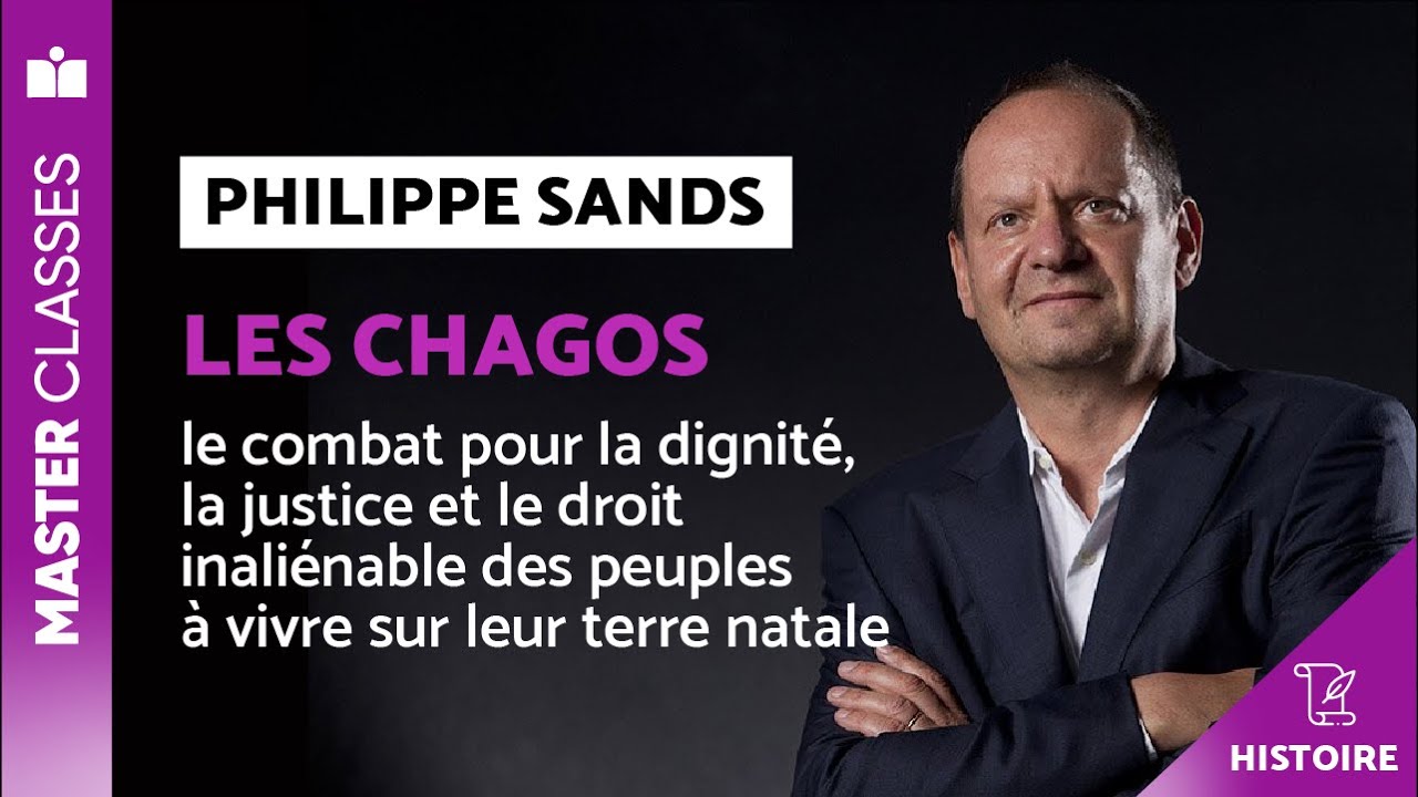 Master Classes Histoire - Philippe Sands - Les Chagos, le combat pour la dignité, la justice et ...