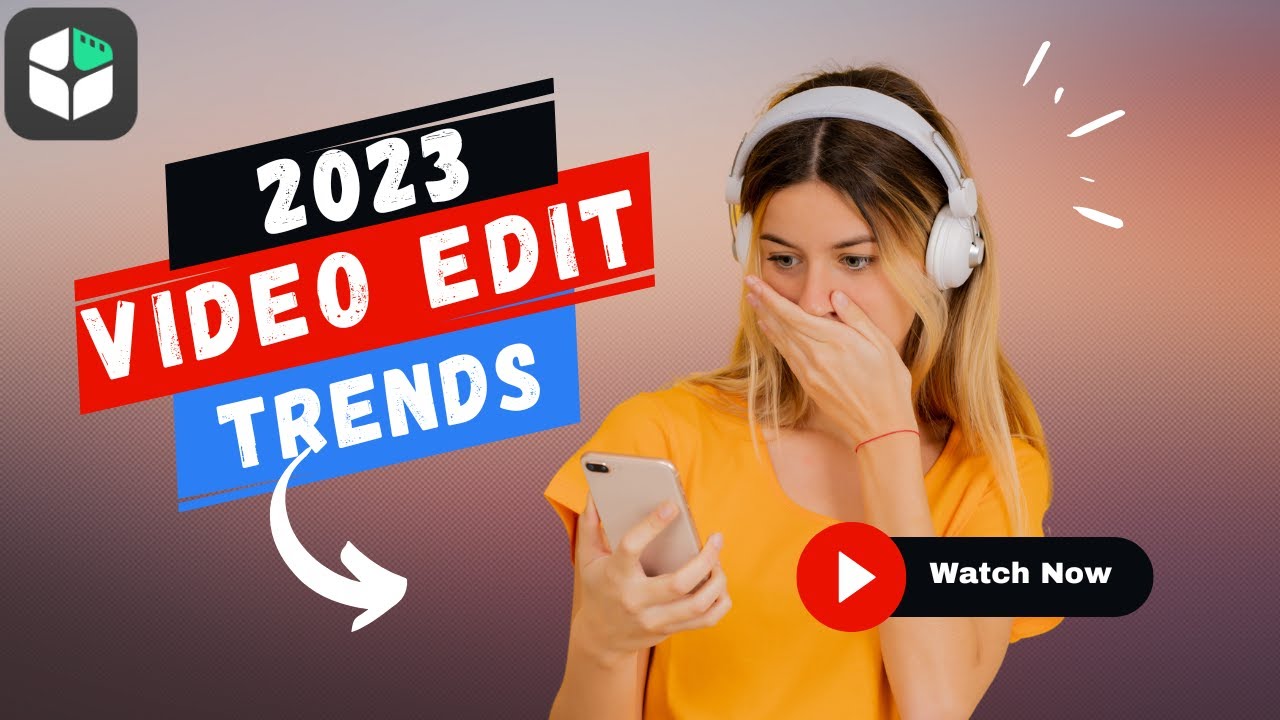 Video Editing Trends In 2023