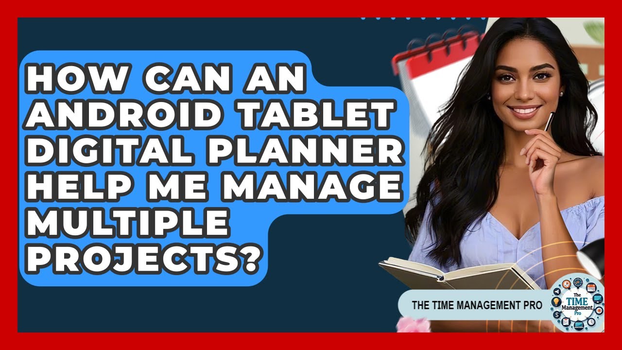 How Can An Android Tablet Digital Planner Help Me Manage Multiple Projects?