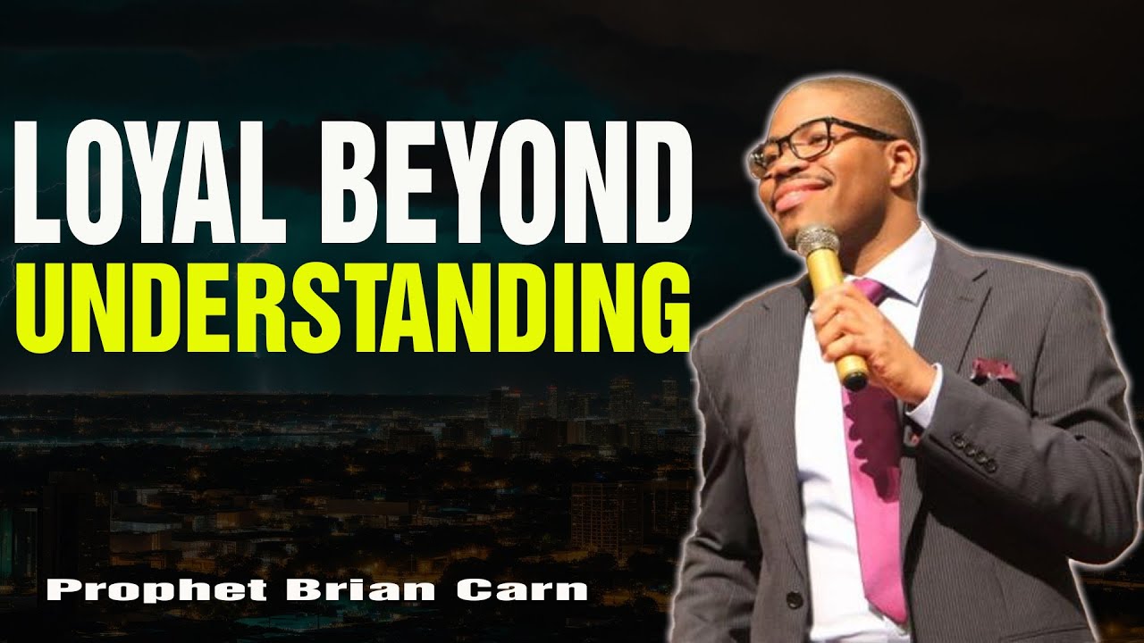 Prophet Brian Carn | The Transition Test: Loyalty Beyond Understanding