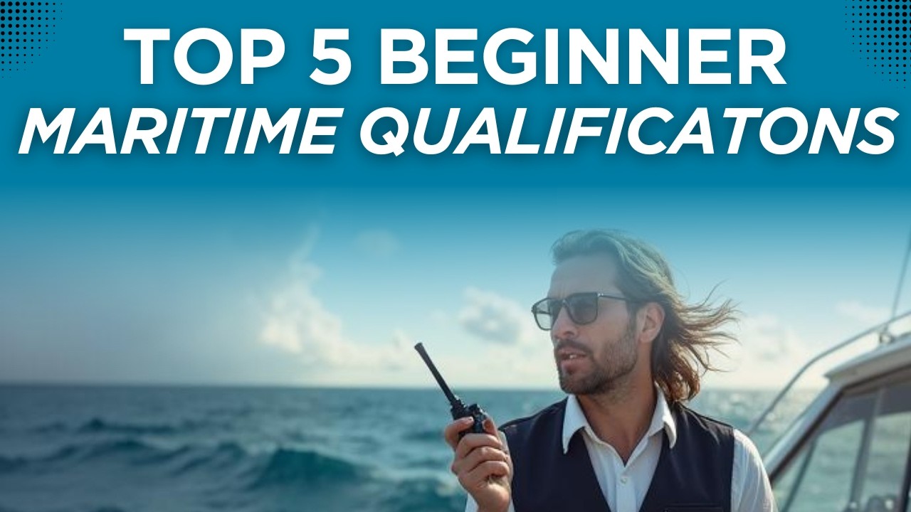 Top 5 Must Have Beginner Maritime Qualifications | Maritime Career