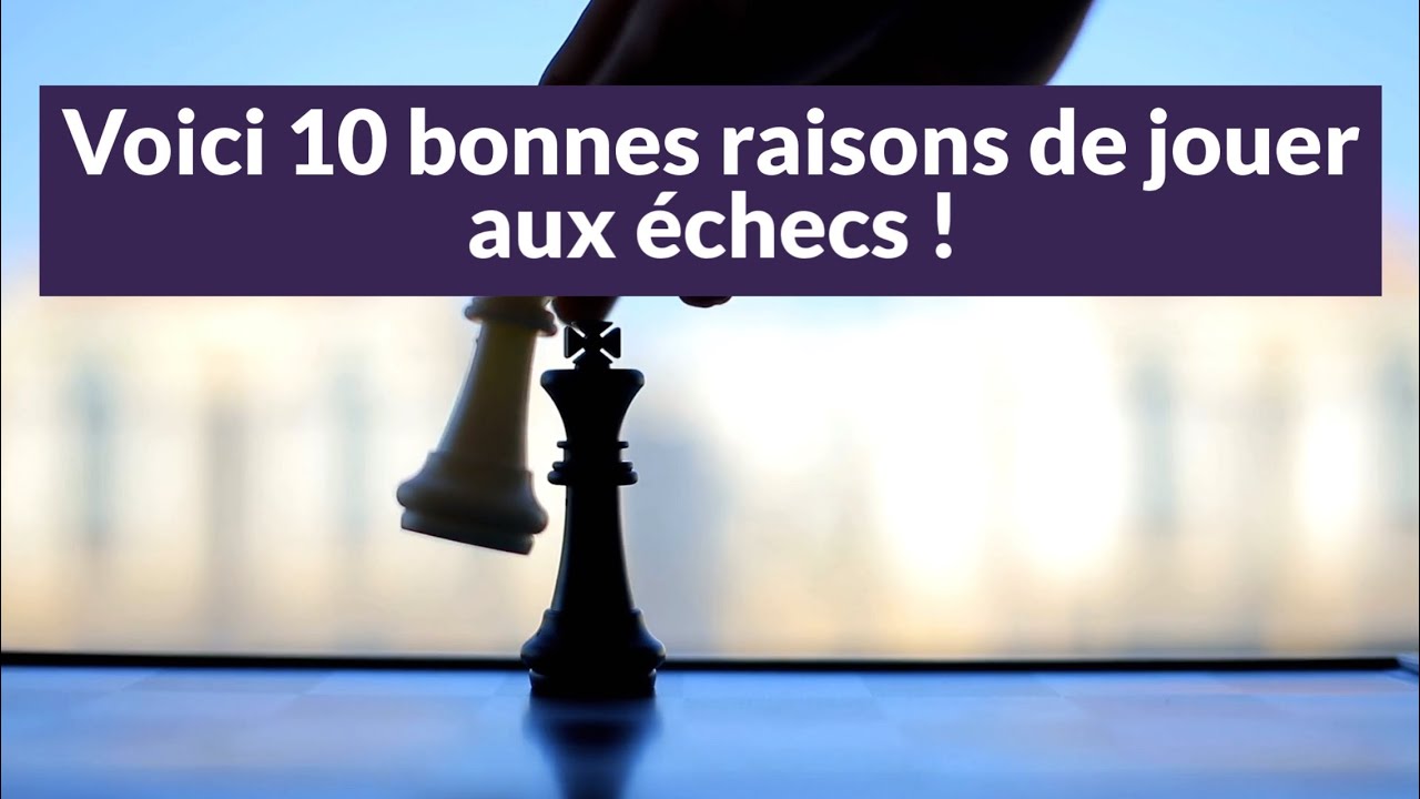 10 bonnes raisons de jouer aux échecs !