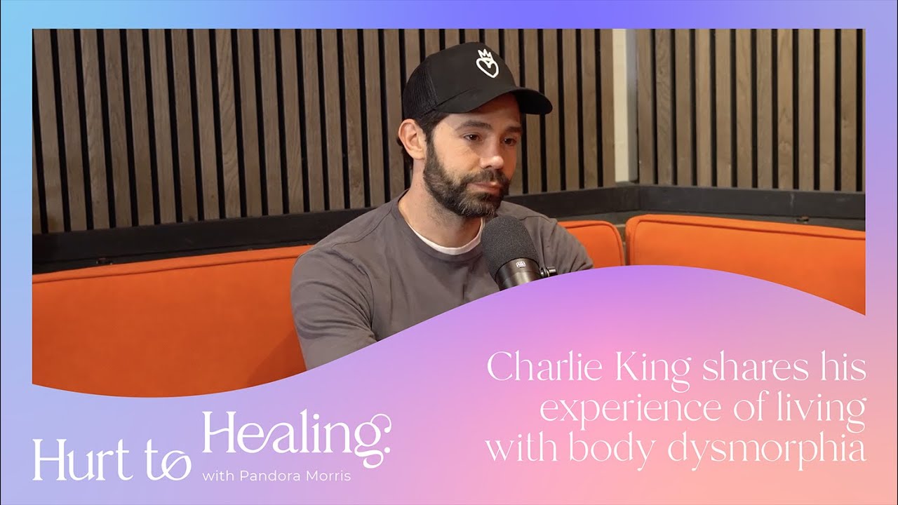 Charlie King shares his experience of living with body dysmorphia