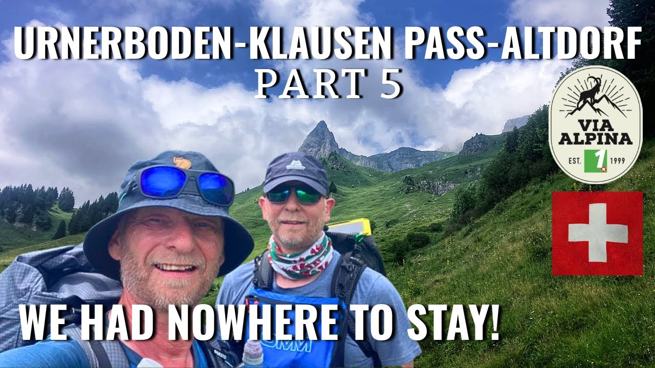 We Had NOWHERE to Stay! Via Alpina 1 Urnerboden - Altdorf