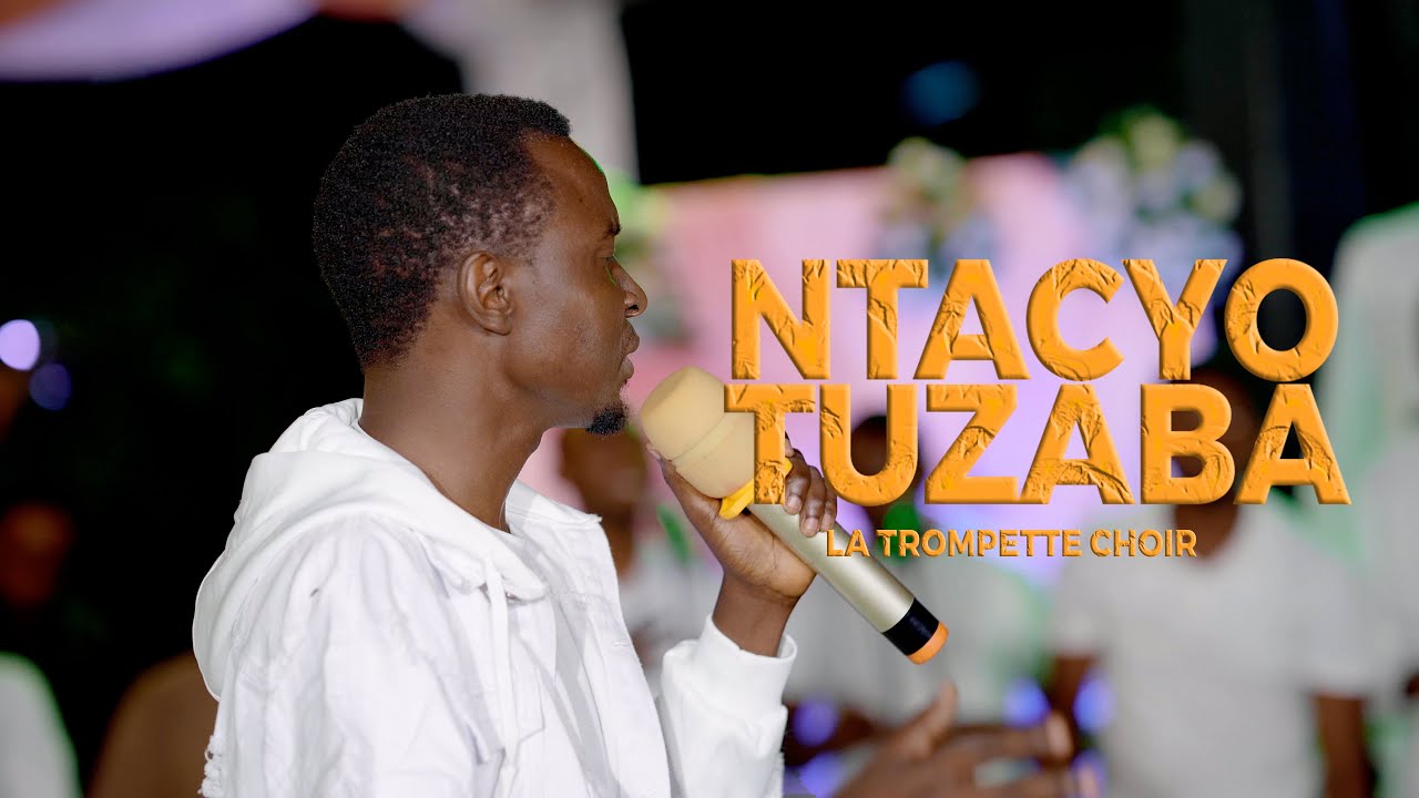 Ntacyo tuzaba  - Chorale La Trompette (Official Video)