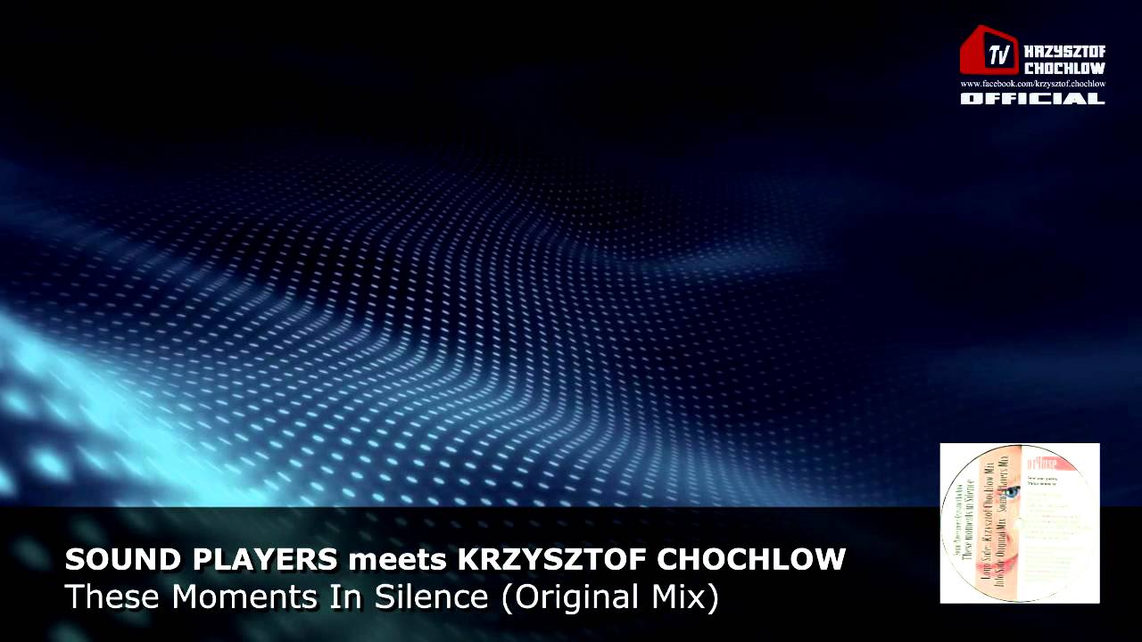 Sound Players meets Krzysztof Chochlow - These Moments In Silence (Original Edit)