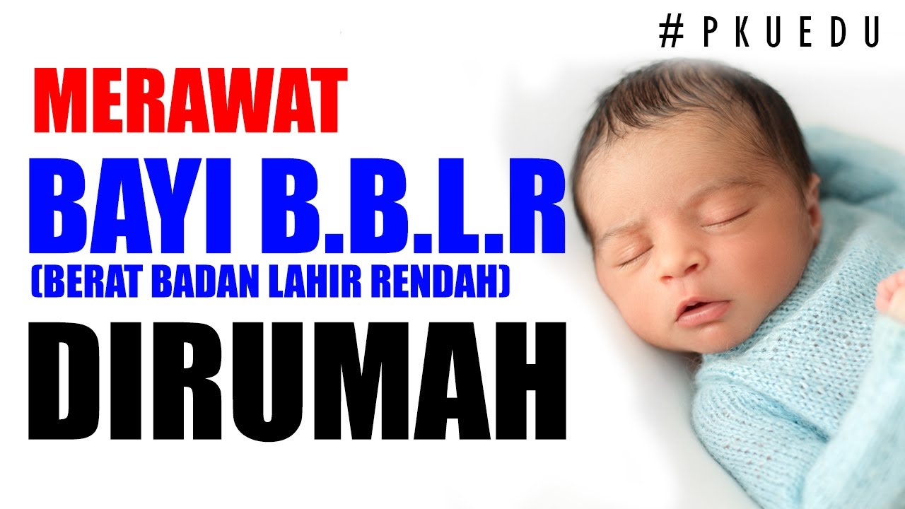 Cara Merawat Bayi BBLR (Berat Badan Lahir Rendah) Di Rumah | #PKUEDU