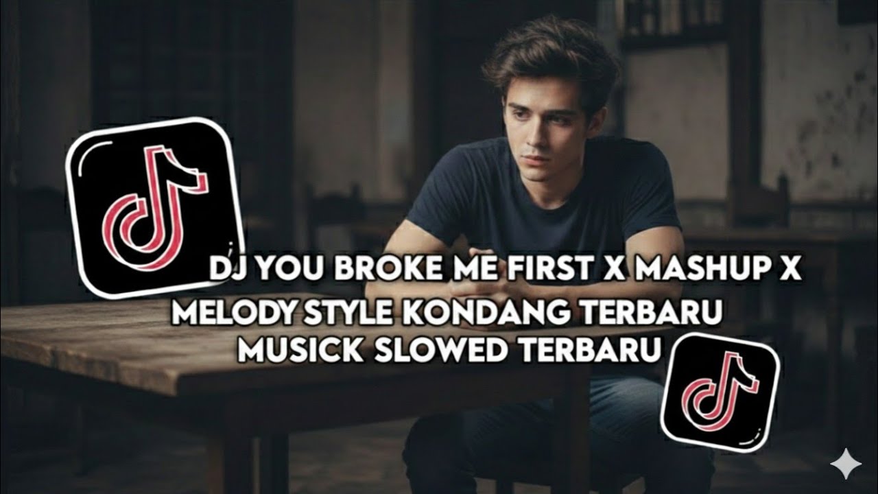 DJ YOU BROKE ME FIRST X MASHUP X MELODY STYLE KONDANG TERBARU 