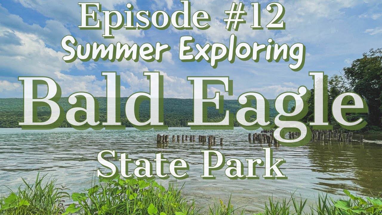 Exploring Bald Eagle State Park. State Park #4.