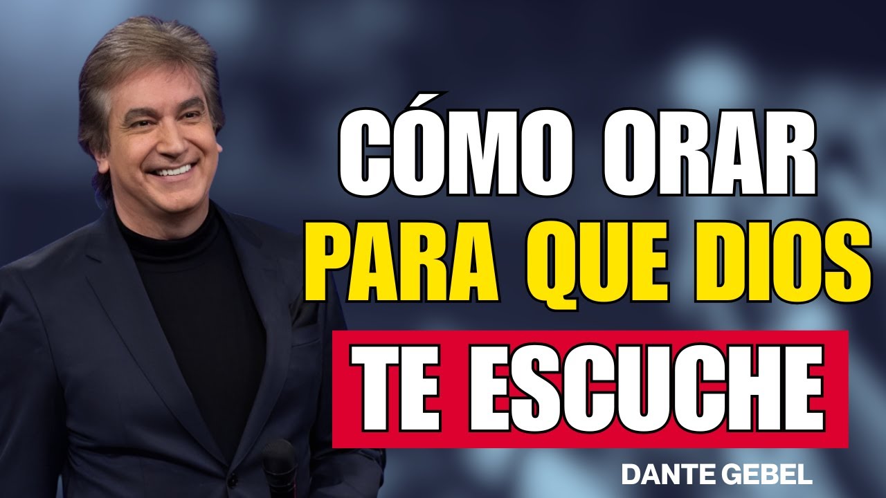 Oración poderosa: cómo orar para que Dios te escuche - Dante Gebel Predicas 2025