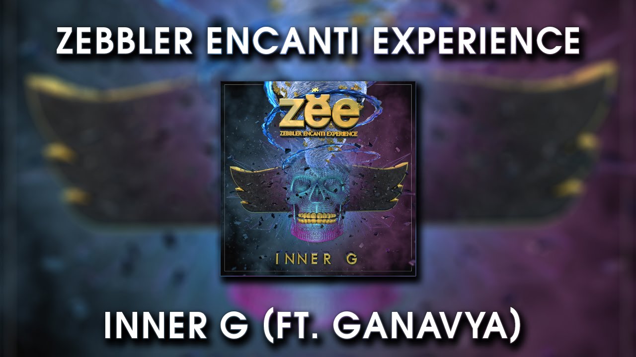 Zebbler Encanti Experience - Inner G ft. Ganavya