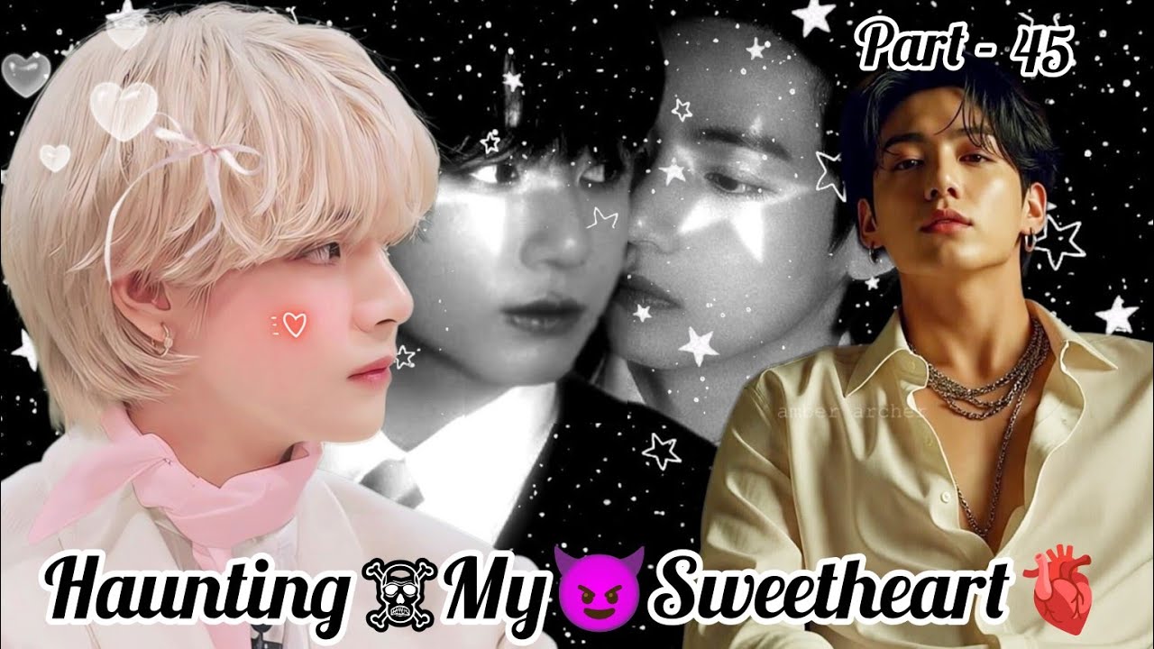 Haunting☠️ My😈 Sweetheart🫀 || Part - 45 || New Twist 🫨