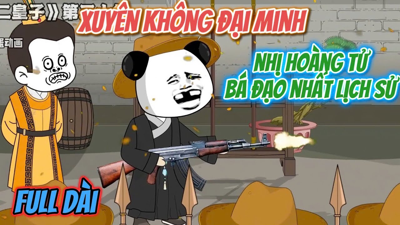 Full Dài | Xuyên Không Đại Minh Làm Nhị Hoàng Tử Bá Đạo Nhất Lịch Sử