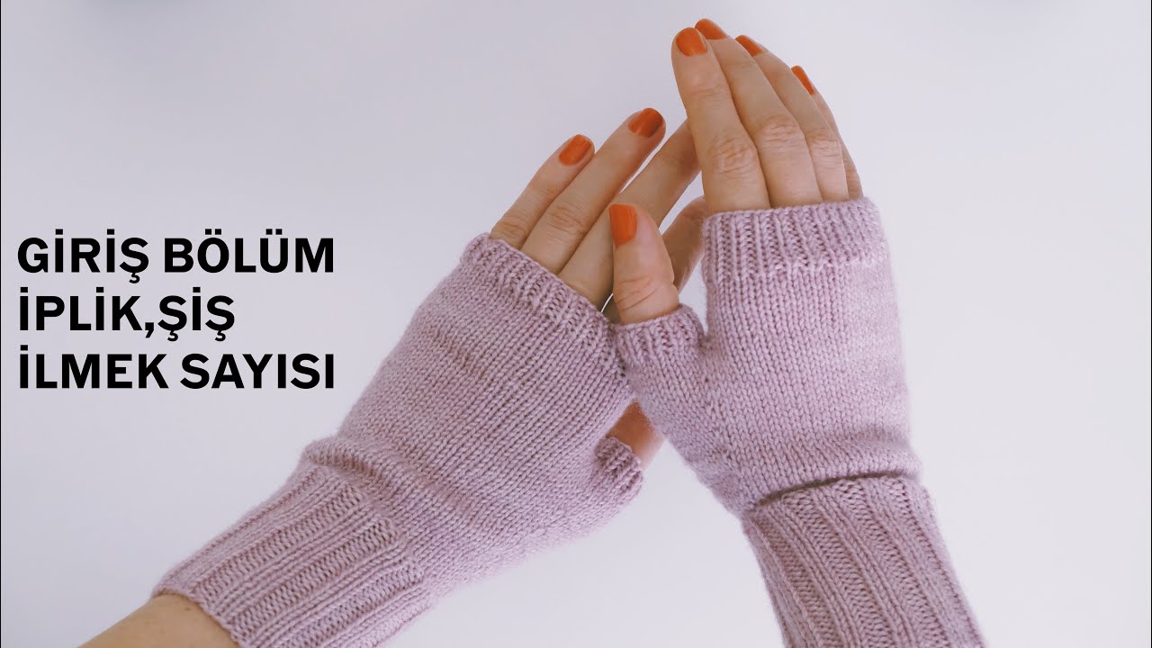 Örgü Eldiven Yapımı | Giriş Bölümü | İplik, Şiş ve ilmek sayısı bilgileri