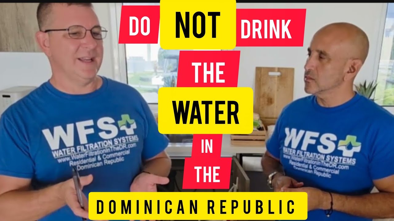 (WFS)Do NOT Drink the Water in The Dominican Republic | WFS Water Filtration Systems DR