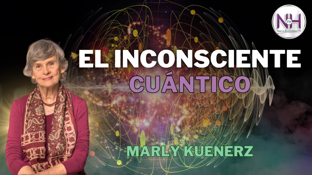 ✨ EL INCONSCIENTE CUÁNTICO, con Marly Kuenerz - en Nueva Humanidad TV ✨