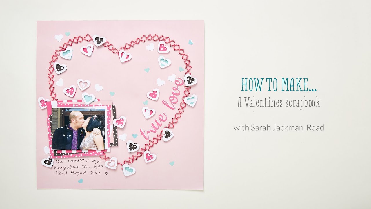 How to make a Valentines scrapbook with Sarah Jackman Read