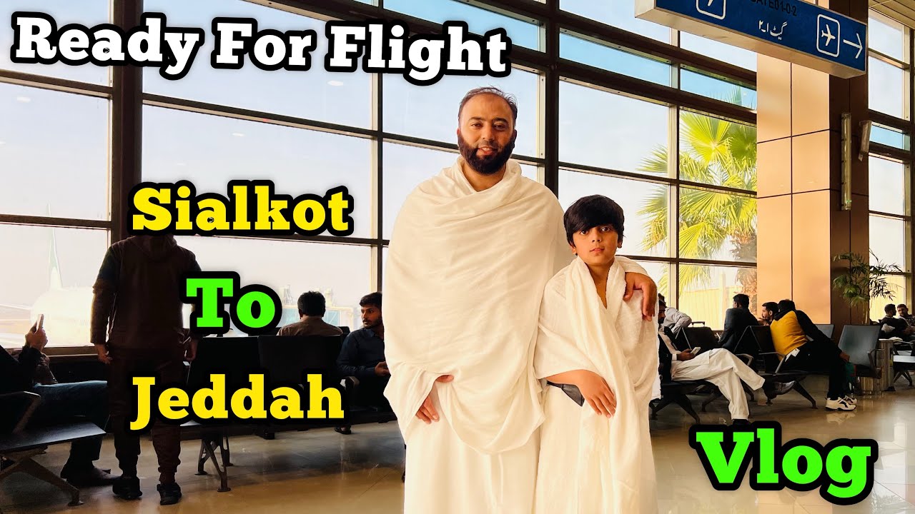 Ready For Flight Sialkot To Jeddah | Going For Umrah With Family | Makkah Vlog | Saudi Arabia | KXB